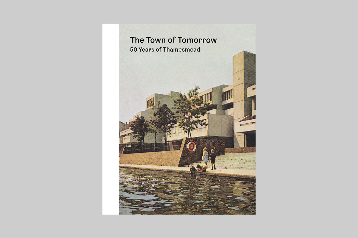 The Town of Tomorrow 50 Years of Thamesmead